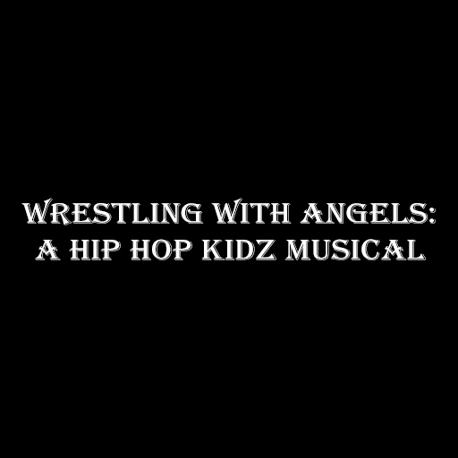Wrestling With Angels: A Hip Hop Kidz Musical Kansas City Tickets